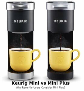 Keurig Mini vs Mini Plus – Why Recently Users Consider Mini Plus